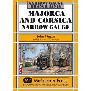 Organ, John Majorca and Corsica Narrow Gauge: Scenic Journeys on Two Mediterranean Islands Organ, John Majorca and Corsica Narrow Gauge: Scenic Journeys on Two Mediterranean Islands