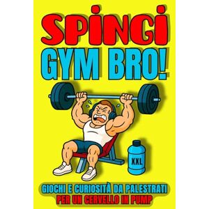 Challenges, Joy SPINGI, GYM BRO!: Giochi e Curiosità da Palestrati per un Cervello in Pump Challenges, Joy SPINGI, GYM BRO!: Giochi e Curiosità da Palestrati per un Cervello in Pump