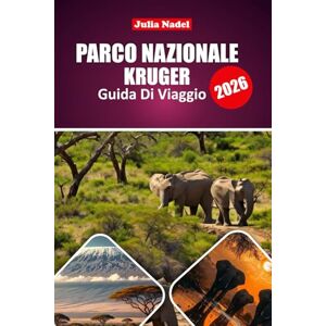 Nadel, Julia PARCO NAZIONALE KRUGER GUIDA DI VIAGGIO 2026: Itinerari da esperti, consigli per l'osservazione della fauna selvatica, consigli per esplorare la principale regione safari del Sudafrica Nadel, Julia PARCO NAZIONALE KRUGER GUIDA DI VIAGGIO 2026: Itinerari da esperti, consigli per l'osservazione della fauna selvatica, consigli per esplorare la principale regione safari del Sudafrica
