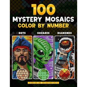 Sachdeva, Sachin 100 Color by Number Mystery Mosaics: Coloring Book for Adults for Stress Relief and Relaxation featuring Three Grid Styles in Dots, Squares and Diamonds Sachdeva, Sachin 100 Color by Number Mystery Mosaics: Coloring Book for Adults for Stress Relief and Relaxation featuring Three Grid Styles in Dots, Squares and Diamonds