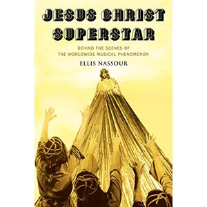 Ellis Nassour Jesus Christ Superstar: Behind the Scenes of the Worldwide Musical Phenomenon (Applause: Theatre & Cinema Books) Ellis Nassour Jesus Christ Superstar: Behind the Scenes of the Worldwide Musical Phenomenon (Applause: Theatre & Cinema Books)