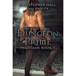Hall, Christopher Dungeon Prime: An Isekai Litrpg: 5 (Phantasm) Hall, Christopher Dungeon Prime: An Isekai Litrpg: 5 (Phantasm)