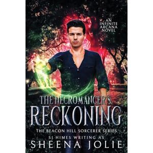 Himes, SJ The Necromancer's Reckoning: Volume 3 (The Beacon Hill Sorcerer) Himes, SJ The Necromancer's Reckoning: Volume 3 (The Beacon Hill Sorcerer)