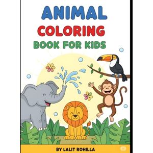 Rohilla, Mr Lalit Kumar Fun Animal Coloring Book for Kids: Creative Activities for Ages 3-6 with Easy and Cute Animal Designs Rohilla, Mr Lalit Kumar Fun Animal Coloring Book for Kids: Creative Activities for Ages 3-6 with Easy and Cute Animal Designs