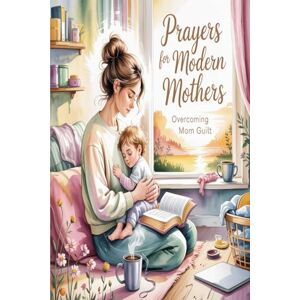 Group, Haselton Media Prayers for Modern Mothers: Overcoming Mom Guilt Group, Haselton Media Prayers for Modern Mothers: Overcoming Mom Guilt