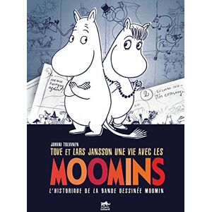 Jansson, Tove TOVE ET LARS JANSSON, UNE VIE AVEC LES MOOMINS: L'historique de la bande dessinée Moomin Jansson, Tove TOVE ET LARS JANSSON, UNE VIE AVEC LES MOOMINS: L'historique de la bande dessinée Moomin
