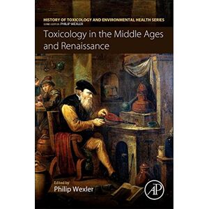 Toxicology in the Middle Ages and Renaissance (History of Toxicology and Environmental Health) Toxicology in the Middle Ages and Renaissance (History of Toxicology and Environmental Health)