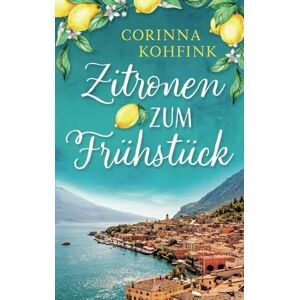 Kohfink, Corinna Zitronen zum Frühstück: Liebesroman und Roadtrip durch Italien Kohfink, Corinna Zitronen zum Frühstück: Liebesroman und Roadtrip durch Italien