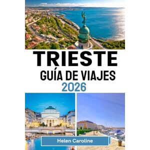 Caroline, Helen TRIESTE Guía de viajes 2026: Experimente Trieste: café, castillos y encanto costero en un ambiente cultural y elegante atemporal Caroline, Helen TRIESTE Guía de viajes 2026: Experimente Trieste: café, castillos y encanto costero en un ambiente cultural y elegante atemporal