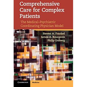 Frankel, Steven A. Comprehensive Care for Complex Patients: The Medical-Psychiatric Coordinating Physician Model Frankel, Steven A. Comprehensive Care for Complex Patients: The Medical-Psychiatric Coordinating Physician Model