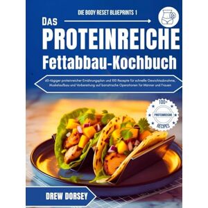 Dorsey, Drew Das proteinreiche Fettabbau-Kochbuch: 60-tägiger proteinreicher Ernährungsplan und 100 Rezepte für schnelle Gewichtsabnahme, Muskelaufbau und ... Operationen (Die Body Reset-Blaupausen) Dorsey, Drew Das proteinreiche Fettabbau-Kochbuch: 60-tägiger proteinreicher Ernährungsplan und 100 Rezepte für schnelle Gewichtsabnahme, Muskelaufbau und ... Operationen (Die Body Reset-Blaupausen)