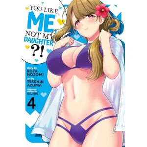Nozomi, Kota You Like Me, Not My Daughter?! (Manga) Vol. 4 Nozomi, Kota You Like Me, Not My Daughter?! (Manga) Vol. 4