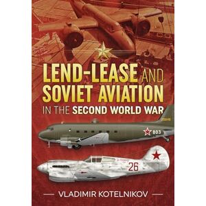 Kotelnikov, Vladimir Lend-Lease and Soviet Aviation in the Second World War Kotelnikov, Vladimir Lend-Lease and Soviet Aviation in the Second World War