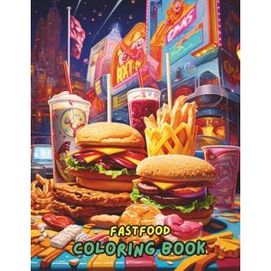Jones, Amelia Fast Food Coloring Book: 100+ Delicious Food & Snack Designs for Adults & Kids Jones, Amelia Fast Food Coloring Book: 100+ Delicious Food & Snack Designs for Adults & Kids