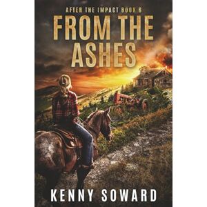 Soward, Kenny From the Ashes: After the Impact Book 6: (A Post Apocalyptic Survival Thriller) Soward, Kenny From the Ashes: After the Impact Book 6: (A Post Apocalyptic Survival Thriller)