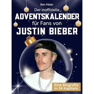 Meier, Ben Der inoffizielle Adventskalender für Fans von Justin Bieber: 24 Tage mit deinem Star bis Weihnachten. Fanbuch und Biografie in einem. Das ideale Geschenkt für alle Fans. Meier, Ben Der inoffizielle Adventskalender für Fans von Justin Bieber: 24 Tage mit deinem Star bis Weihnachten. Fanbuch und Biografie in einem. Das ideale Geschenkt für alle Fans.
