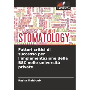 Mahboub, Rasha Fattori critici di successo per l'implementazione della BSC nelle università private Mahboub, Rasha Fattori critici di successo per l'implementazione della BSC nelle università private