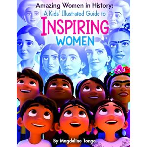 Tonge, Magdaline AMAZING WOMEN IN HISTORY: A Kids’ Illustrated Guide to Inspiring Women: inspiring women for kids, women in history book for children, kids illustrated ... history books, girl empowerment books Tonge, Magdaline AMAZING WOMEN IN HISTORY: A Kids’ Illustrated Guide to Inspiring Women: inspiring women for kids, women in history book for children, kids illustrated ... history books, girl empowerment books