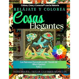Isber McMillan, Sugar Gay Relájate y Colorea Cosas Elegantes: Los Patrones Decorativos del Mundo de Albert Racinet, Vol. 1 (Color, Create & Connect with Art History) Isber McMillan, Sugar Gay Relájate y Colorea Cosas Elegantes: Los Patrones Decorativos del Mundo de Albert Racinet, Vol. 1 (Color, Create & Connect with Art History)