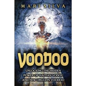 Silva Voodoo: Unlocking the Hidden Power of Haitian Vodou and New Orleans Voodoo (American Spirituality) Silva Voodoo: Unlocking the Hidden Power of Haitian Vodou and New Orleans Voodoo (American Spirituality)