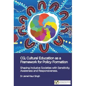 Singh, Jamel Kaur CQ, Cultural Education as a Framework for Policy Formation: Shaping Inclusive Societies with Sensitivity, Awareness and Responsiveness Singh, Jamel Kaur CQ, Cultural Education as a Framework for Policy Formation: Shaping Inclusive Societies with Sensitivity, Awareness and Responsiveness