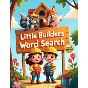 Austin, Everlee Little Builders Word Search (Second Edition): 50 Fun & Simple Construction Themed Puzzles for Young Minds plus 10 Bonus Coloring Pages! Austin, Everlee Little Builders Word Search (Second Edition): 50 Fun & Simple Construction Themed Puzzles for Young Minds plus 10 Bonus Coloring Pages!
