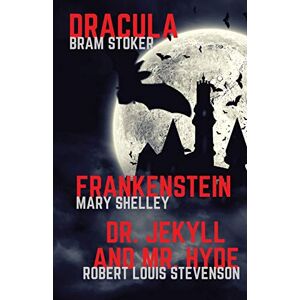 Shelley, Mary Frankenstein, Dracula, Dr. Jekyll and Mr. Hyde: Three Classics of Horror in one book only: 1 (Gothic Classics) Shelley, Mary Frankenstein, Dracula, Dr. Jekyll and Mr. Hyde: Three Classics of Horror in one book only: 1 (Gothic Classics)