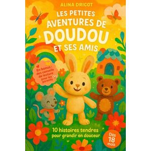 Dricot, Alina Les Petites Aventures de Doudou et ses Amis: 10 histoires tendres pour grandir en douceur Dès 18 mois En bonus : des conseils de lecture pour les parents (Histoire pour le soir) Dricot, Alina Les Petites Aventures de Doudou et ses Amis: 10 histoires tendres pour grandir en douceur Dès 18 mois En bonus : des conseils de lecture pour les parents (Histoire pour le soir)