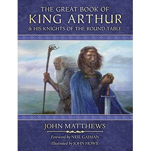 Matthews, John The Great Book of King Arthur and His Knights of the Round Table: A New Morte D’Arthur Matthews, John The Great Book of King Arthur and His Knights of the Round Table: A New Morte D’Arthur