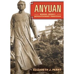 Perry, Elizabeth J. Anyuan: Mining China's Revolutionary Tradition: 24 (Asia: Local Studies / Global Themes) Perry, Elizabeth J. Anyuan: Mining China's Revolutionary Tradition: 24 (Asia: Local Studies / Global Themes)