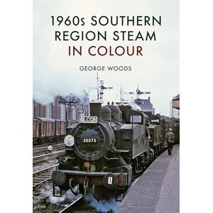 Woods, George 1960s Southern Region Steam in Colour Woods, George 1960s Southern Region Steam in Colour