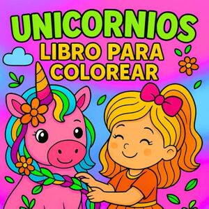 Simmons, Camelia Libro Para Colorear Unicornios: 100 Momentos Lindos Y Mágicos Para Colorear Para Niños De 4 A 8 Años Simmons, Camelia Libro Para Colorear Unicornios: 100 Momentos Lindos Y Mágicos Para Colorear Para Niños De 4 A 8 Años