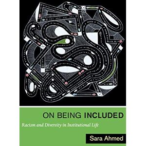 Ahmed On Being Included: Racism and Diversity in Institutional Life Ahmed On Being Included: Racism and Diversity in Institutional Life