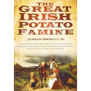 Donnelly Jr, James S The Great Irish Potato Famine Donnelly Jr, James S The Great Irish Potato Famine
