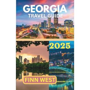 West, Finn GEORGIA TRAVEL GUIDE 2025 West, Finn GEORGIA TRAVEL GUIDE 2025