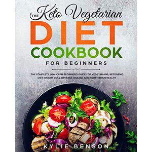 Benson, Kylie The Keto Vegetarian Diet Cookbook for Beginners: The Complete Low-Carb Beginner’s Guide For Vegetarians, Ketogenic Diet, Weight Loss, Reverse Disease, and Boost Brain Health Benson, Kylie The Keto Vegetarian Diet Cookbook for Beginners: The Complete Low-Carb Beginner’s Guide For Vegetarians, Ketogenic Diet, Weight Loss, Reverse Disease, and Boost Brain Health