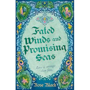 Black, Rose Fated Winds and Promising Seas: A tender-hearted tale of forging fates, fantastic creatures, and found family Black, Rose Fated Winds and Promising Seas: A tender-hearted tale of forging fates, fantastic creatures, and found family