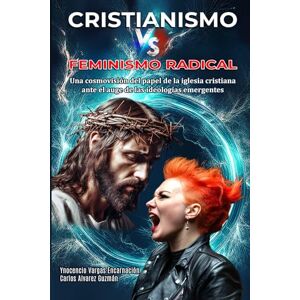 Vargas Encarnacion, Ynocencio Cristianismo vs Feminismo Radical: Una cosmovisión del papel de la iglesia cristiana ante el auge de las ideologías emergentes Vargas Encarnacion, Ynocencio Cristianismo vs Feminismo Radical: Una cosmovisión del papel de la iglesia cristiana ante el auge de las ideologías emergentes