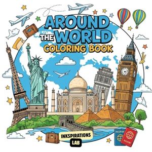 Lab, Inkspirations Around the World Coloring Book: An Adult Coloring Pages for Travelers and Dreamers, Featuring Famous Landmarks and Cultural Scenes Lab, Inkspirations Around the World Coloring Book: An Adult Coloring Pages for Travelers and Dreamers, Featuring Famous Landmarks and Cultural Scenes
