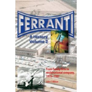 Wilson Ferranti: A History From family firm to multinational company, 1882-1975: Pt. 2 Wilson Ferranti: A History From family firm to multinational company, 1882-1975: Pt. 2
