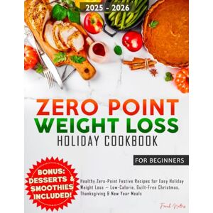 Nutris, Frank Zero Point Weight Loss Holiday Cookbook 2025 2026: Healthy Zero-Point Festive Recipes for Easy Holiday Weight Loss — Low-Calorie, Guilt-Free Christmas, Thanksgiving & New Year Meals Nutris, Frank Zero Point Weight Loss Holiday Cookbook 2025 2026: Healthy Zero-Point Festive Recipes for Easy Holiday Weight Loss — Low-Calorie, Guilt-Free Christmas, Thanksgiving & New Year Meals