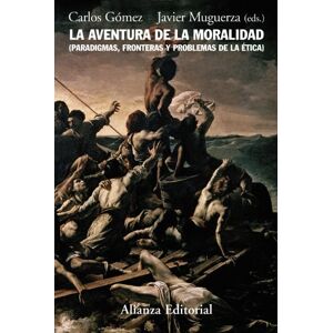 Gómez, Carlos La Aventura de La Moralidad: Paradigmas, Fronteras, y Problemas de La Etica (Alianza Ensayo) Gómez, Carlos La Aventura de La Moralidad: Paradigmas, Fronteras, y Problemas de La Etica (Alianza Ensayo)