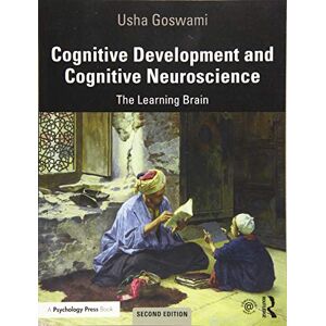 Goswami, Usha Cognitive Development and Cognitive Neuroscience: The Learning Brain Goswami, Usha Cognitive Development and Cognitive Neuroscience: The Learning Brain