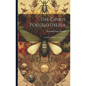 Pocock, Reginald Innes The Genus Poecilotheria: Its Habits, History, And Species Pocock, Reginald Innes The Genus Poecilotheria: Its Habits, History, And Species