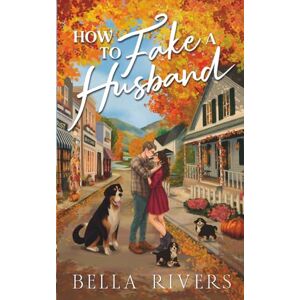 Rivers, Bella How To Fake A Husband: A Small Town, Fake Marriage Romance (Emerald Creek) Rivers, Bella How To Fake A Husband: A Small Town, Fake Marriage Romance (Emerald Creek)
