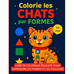 Arcadia Colorie les Chats par Formes: Livre de coloriage éducatif pour apprendre les formes et les couleurs – Enfants 3 à 6 ans Arcadia Colorie les Chats par Formes: Livre de coloriage éducatif pour apprendre les formes et les couleurs – Enfants 3 à 6 ans