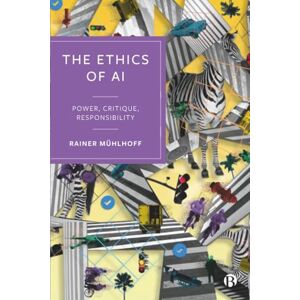 Mühlhoff, Rainer The Ethics of AI: Power, Critique, Responsibility Mühlhoff, Rainer The Ethics of AI: Power, Critique, Responsibility