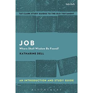 Dell Job: An Introduction and Study Guide: Where Shall Wisdom Be Found? (T&T Clark’s Study Guides to the Old Testament) Dell Job: An Introduction and Study Guide: Where Shall Wisdom Be Found? (T&T Clark’s Study Guides to the Old Testament)