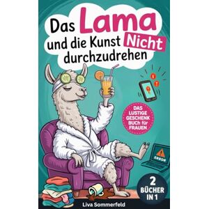 Sommerfeld, Liva Das Lama und die Kunst nicht durchzudrehen: Das lustige Geschenk-Buch für Frauen und Mütter (2 Bücher in 1): 155+ Anti-Stress-Momente für mehr Gelassenheit Sommerfeld, Liva Das Lama und die Kunst nicht durchzudrehen: Das lustige Geschenk-Buch für Frauen und Mütter (2 Bücher in 1): 155+ Anti-Stress-Momente für mehr Gelassenheit