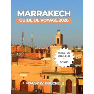 Daisy Tech MARRAKECH GUIDE DE VOYAGE 2026 Daisy Tech MARRAKECH GUIDE DE VOYAGE 2026